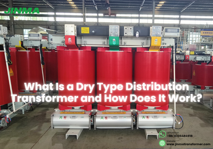 What Is a Dry Type Distribution Transformer and How Does It Work